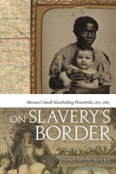 On Slavery's Border: Missouri's Small-Slaveholding Households 1815-1865 (ISBN: 9780820336831)