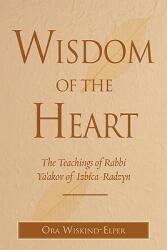 Wisdom of the Heart: The Teachings of Rabbi Ya'akov of Izbica-Radzyn (ISBN: 9780827608948)