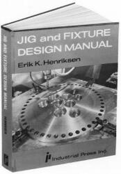 Jig and Fixture Design Manual - E. K. Henriksen (ISBN: 9780831110987)