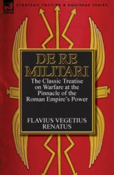 De Re Militari (Concerning Military Affairs) - Flavius Vegetius Renatus (ISBN: 9780857068217)