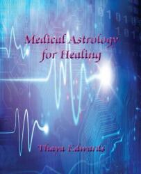 Medical Astrology for Healing - Thaya Edwards (ISBN: 9780866906593)