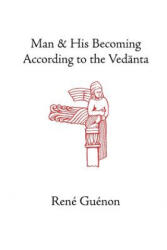 Man and His Becoming According to the Vedanta - René Guénon (ISBN: 9780900588617)