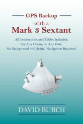 GPS Backup with a Mark 3 Sextant - DAVID BURCH (ISBN: 9780914025603)