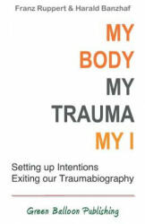 My Body My Trauma My I: Constellating our intentions - exiting our traumabiography (ISBN: 9780955968389)