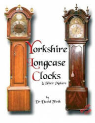 Exhibition of Yorkshire Grandfather Clocks - Yorkshire Longcase Clocks and Their Makers from 1720 to 1860 - David Firth (ISBN: 9780956148001)