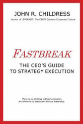 Fastbreak: The CEO's Guide to Strategy Execution - John R. Childress (ISBN: 9780957517981)