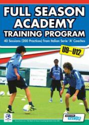 Full Season Academy Training Program u9-12 - 40 Sessions (200 Practices) from Italian Serie 'A' Coaches - Mirko Mazzantini, Simone Bombardieri (ISBN: 9780957670518)