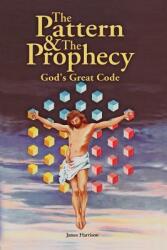 The Pattern & the Prophecy: God's Great Code (ISBN: 9780969851202)
