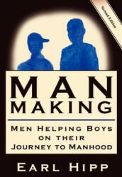 Man-Making - Men Helping Boys on Their Journey to Manhood - Earl W Hipp (ISBN: 9780974132464)