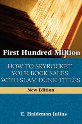 First Hundred Million: How To Sky Rocket Your book Sales With Slam Dunk Titles (ISBN: 9780978388379)