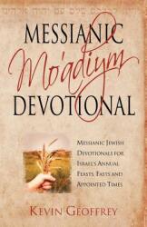 Messianic Mo'adiym Devotional: Messianic Jewish Devotionals for Israel's Annual Feasts Fasts and Appointed Times (ISBN: 9780978550417)