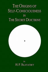 The Origins of Self-Consciousness in the Secret Doctrine - H. P. Blavatsky, The Editorial Board of Theosophy Trust, The Editorial Board of Theosophy Trust (ISBN: 9780979320545)