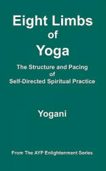 Eight Limbs of Yoga - The Structure and Pacing of Self-Directed Spiritual Practice (ISBN: 9780980052282)