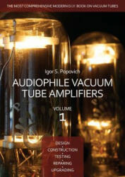 Audiophile Vacuum Tube Amplifiers - Design, Construction, Testing, Repairing & Upgrading, Volume 1 - Igor S Popovich (ISBN: 9780980622324)