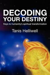 Decoding Your Destiny: Keys to Humanity's Spiritual Transformation (ISBN: 9780980903362)