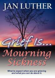 Grief Is. . . Mourning Sickness (ISBN: 9780982245415)