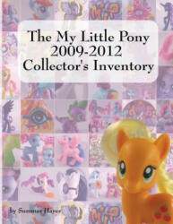 My Little Pony 2009-2012 Collector's Inventory - Summer Hayes (ISBN: 9780982400326)
