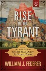 Rise of the Tyrant - Volume 2 of Change to Chains: The 6 000 Year Quest for Global Power (ISBN: 9780982710173)