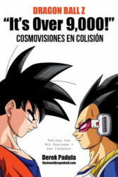 Dragon Ball Z It's Over 9, 000! Cosmovisiones En Colision - DEREK PADULA (ISBN: 9780983120568)