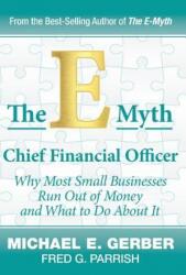 The E-Myth Chief Financial Officer: Why Most Small Businesses Run Out of Money and What to Do about It (ISBN: 9780983500148)