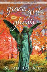 Grace Grits and Ghosts: Southern Short Stories (ISBN: 9780983588283)