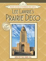 Lee Lawrie's Prairie Deco: History in Stone at the Nebraska State Capitol (ISBN: 9780983903093)