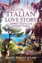 An Italian Love Story: Surprise and Joy on the Amalfi Coast (ISBN: 9780984658541)