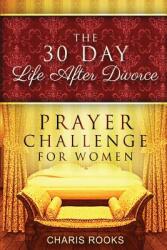 The 30 Day Life after Divorce Prayer Challenge for Women (ISBN: 9780985943998)