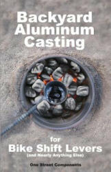 Backyard Aluminum Casting - One Street Components (ISBN: 9780985988913)