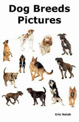 Dog Breeds Pictures - Eric Nolah (ISBN: 9780986600463)