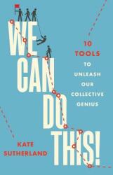 We Can Do This! : 10 Tools to Unleash Our Collective Genius (ISBN: 9780986612787)