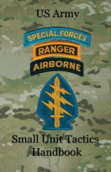 US Army Small Unit Tactics Handbook - Paul D Lefavor (ISBN: 9780989551342)