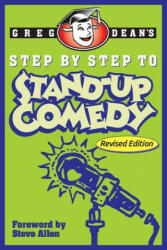 Step by Step to Stand-Up Comedy - Revised Edition - Greg Dean (ISBN: 9780989735179)