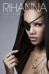 Rihanna: Rebel Flower - Chloe Govan (2012)
