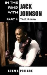 In the Ring With Jack Johnson - Part II: The Reign (ISBN: 9780990370345)
