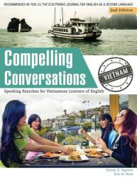 Compelling Conversations - Vietnam: Speaking Exercises for Vietnamese Learners of English (ISBN: 9780990498834)