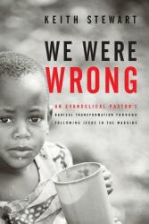 We Were Wrong: An Evangelical Pastor's Radical Transformation Through Following Jesus in the Margins (ISBN: 9780990715207)