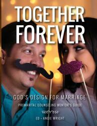 Together Forever God's Design for Marriage: Premarital Counseling Mentor's Guide (ISBN: 9780990760580)