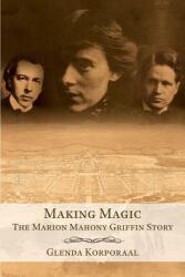 Making Magic: The Marion Mahony Griffin Story (ISBN: 9780992476908)