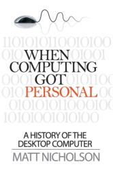 When Computing Got Personal (ISBN: 9780992777418)