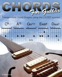 Chords for Guitar: Transposable Chord Shapes using the CAGED System (ISBN: 9780992834319)