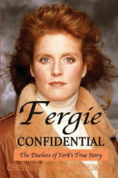 Fergie Confidential: The Duchess of York's True Story - Chris Hutchins, Peter Thompson (ISBN: 9780993445705)