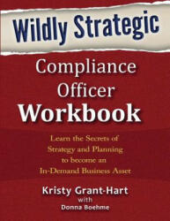 Wildly Strategic Compliance Officer Workbook - Kristy Grant-Hart, Donna Boehme (ISBN: 9780993478833)