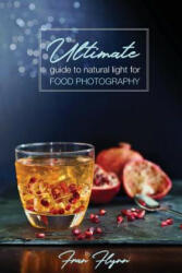 Ultimate Guide to Natural Light for Food Photography - FRAN FLYNN (ISBN: 9780994348517)
