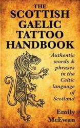 Scottish Gaelic Tattoo Handbook - Emily (Ph. D. in Anthropology from University of Chicago; former editor of the Small Languages and Small Language Communities section of the Internatio (ISBN: 9780995099807)