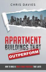 Apartment Buildings that Outperform: How To Build A Multi-Family Portfolio That Lasts (ISBN: 9780995210301)