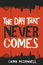 Day That Never Comes - Caimh McDonnell (ISBN: 9780995507524)