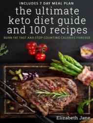 Ultimate Keto Diet Guide & 100 Recipes - Elizabeth Jane (ISBN: 9780995534599)