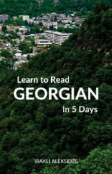 Learn to Read Georgian in 5 Days - Irakli Aleksidze (ISBN: 9780995930575)