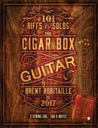 101 Riffs & Solos for Cigar Box Guitar: Essential Lessons for 3 String Slide Cigar Box Guitar (ISBN: 9780995986015)